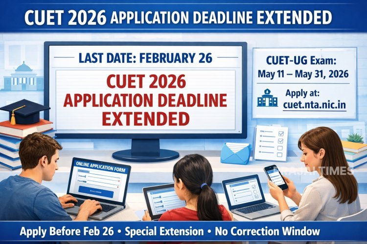 CUET 2026 Application Deadline Extended Till February 26