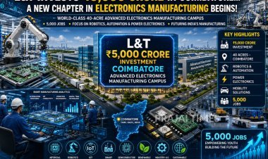 L&T to Invest ₹5,000 Crore in Mega Electronics Manufacturing Hub at Coimbatore