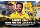 Zaheer Khan Appointed CSK Head Coach for IPL 2027, Replacing Stephen Fleming