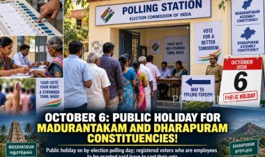 Public Holiday Declared on October 6 for Madurantakam and Dharapuram Constituencies
