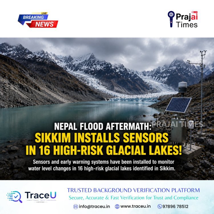 Nepal Floods Trigger Vigilance in Sikkim: Sensors Installed in 16 High-Risk Glacial Lakes